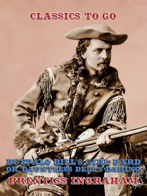 cover image of Buffalo Bill's Girl Pard, Or, Dauntless Dell's Daring